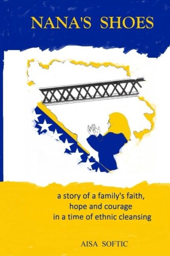 Nana's Shoes: A Story of a Family's Faith, Hope, and Courage in a Time of Ethnic Cleansing - Click to Buy