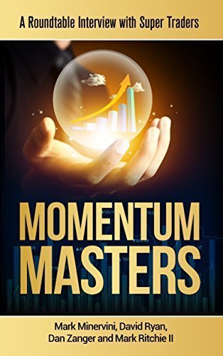 Momentum Masters: A Roundtable Interview with Super Traders with Minervini, Ryan, Zanger & Ritchie II - Click to Buy