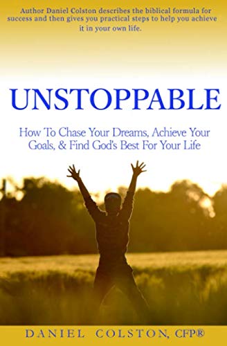 Unstoppable: How to Chase your Dreams, Achieve your Goals, and Find God's Best for your Life - Click to Buy