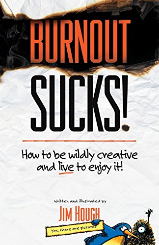Burnout Sucks!: How to be wildly creative and live to enjoy it!