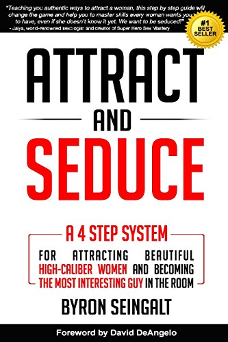Attract and Seduce: A 4-Step System For Attracting Beautiful High-Caliber Women and Becoming The Most Interesting Guy In The Room - Click to Buy