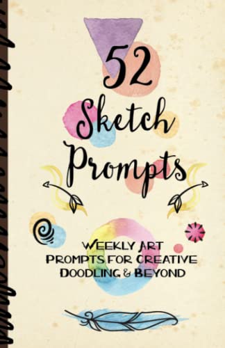 52 Sketch Prompts: Weekly Art Prompts for Creative Doodling & Beyond - 8.5" x 5.5" Sketchbook Artist Journal Project Ideas to Draw, Collage, Illustrate, Design & More! For All Ages, Teens to Adults - Click to Buy