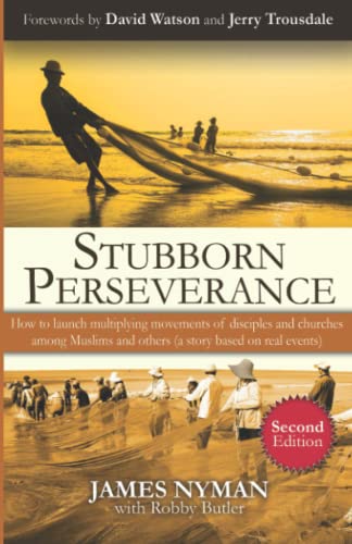 Stubborn Perseverance Second Edition: How to launch multiplying movements of disciples and churches among Muslims and others (a story based on real events) - Click to Buy