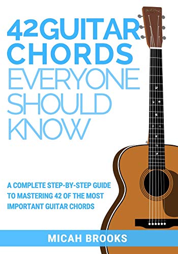42 Guitar Chords Everyone Should Know: A Complete Step-By-Step Guide To Mastering 42 Of The Most Important Guitar Chords - Click to Buy