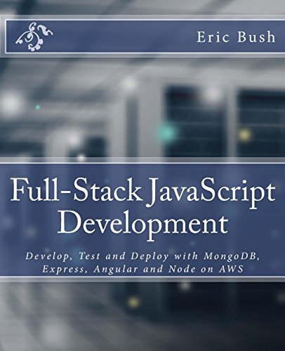 Full-Stack JavaScript Development: Develop, Test and Deploy with MongoDB, Express, Angular and Node on AWS - Click to Buy
