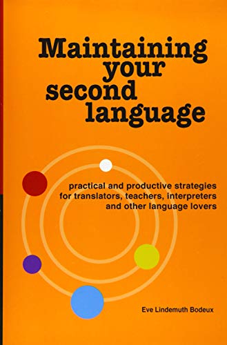 Maintaining Your Second Language: practical and productive strategies for translators, teachers, interpreters and other language lovers - Click to Buy