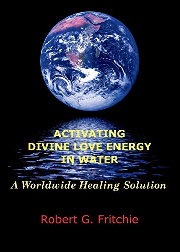 Activating Divine Love Energy in Water: A Worldwide Healing Solution - Click to Buy