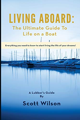 Living Aboard: The Ultimate Guide to Life on a Boat - Click to Buy