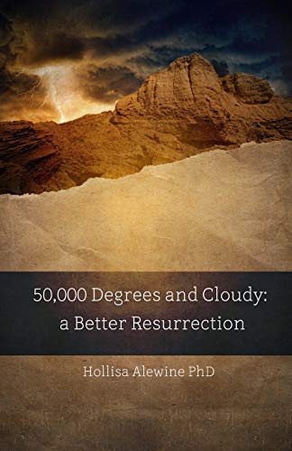 50,000 Degrees and Cloudy: A Better Resurrection - Click to Buy