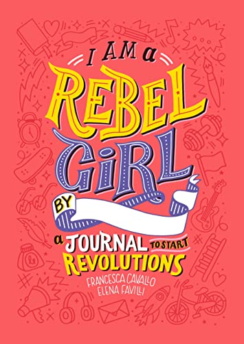 I Am A Rebel Girl: A Journal to Start Revolutions (Good Night Stories for Rebel Girls) - Click to Buy
