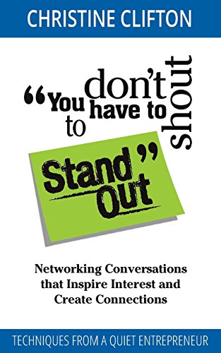 You don't have to shout to Stand Out: Networking Conversations that Inspire Interest and Create Connections (Techniques from a quiet entrepreneur) - Click to Buy