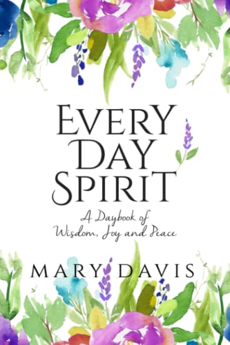 Every Day Spirit: A Daybook of Wisdom, Joy and Peace - Click to Buy