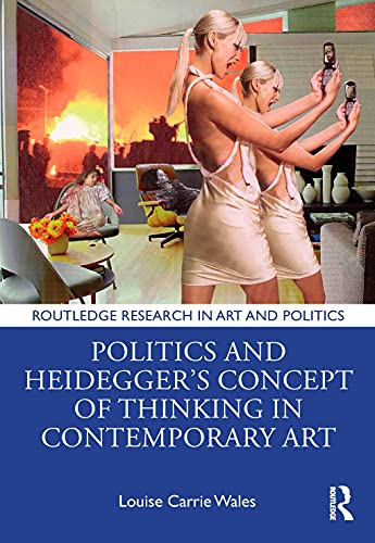 Politics and Heidegger’s Concept of Thinking in Contemporary Art (Routledge Research in Art and Politics) - Click to Buy