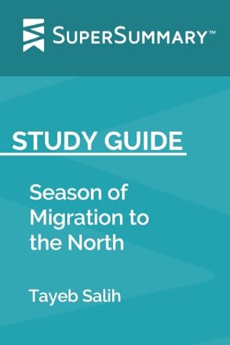 Study Guide: Season of Migration to the North by Tayeb Salih (SuperSummary) - Click to Buy