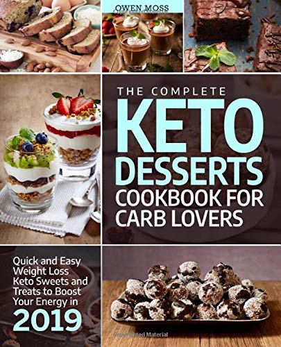 The Complete Keto Desserts Cookbook For Carb Lovers: Quick And Easy Weight Loss Keto Sweets And Treats To Boost Your Energy In 2019 (Keto Diet) - Click to Buy
