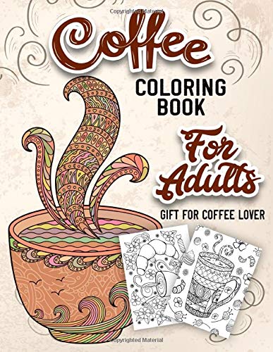 Coffee Coloring Book for Adults: An Adult Coloring Book with Beautiful, Cute and Relaxing Coloring Pages Designs Gift for Coffee Lovers - Click to Buy