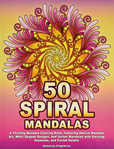 50 SPIRAL MANDALAS: A Thrilling Mandala Coloring Book, Featuring Helical Mandala Art, Whirl Shaped Designs, and Vortex Mandalas with Swirling Elements, and Curled Details - Click to Buy
