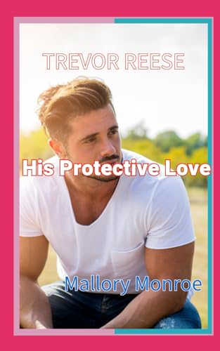 Trevor Reese: His Protective Love (The Trevor Reese Series)