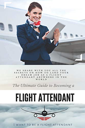 The Ultimate Guide To Becoming A Flight Attendant: This guide shares with you all the secrets on how to land your dream job as a flight attendant anywhere in the world - Click to Buy