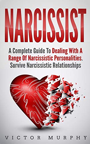 Narcissist: A Complete Guide to Dealing with a Range of Narcissistic Personalities - Survive Narcissistic Relationships. - Click to Buy