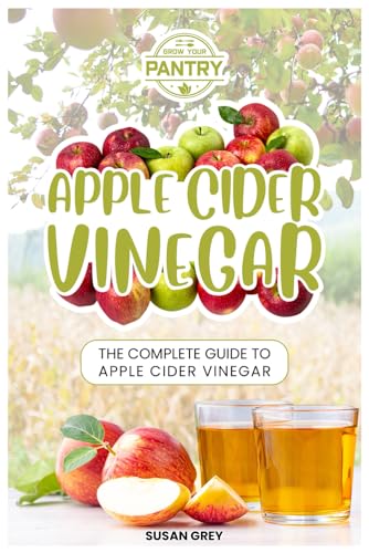 Apple Cider Vinegar: Complete Guide For Beginners, How To Use And Reap The Full Benefits Of Apple Cider Vinegar; Including: Recipes, Detox Guide, Liver Health, Natural Remedies And So Much More...) - Click to Buy