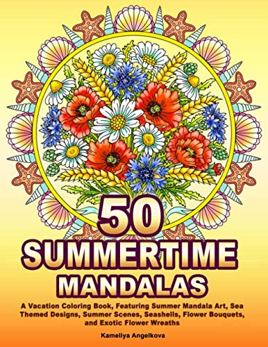 50 SUMMERTIME MANDALAS: A Vacation Coloring Book, Featuring Summer Mandala Art, Sea Themed Designs, Summer Scenes, Seashells, Flower Bouquets, and Exotic Flower Wreaths - Click to Buy