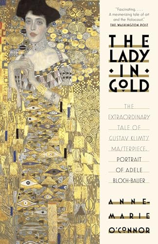 The Lady in Gold: The Extraordinary Tale of Gustav Klimt's Masterpiece, Portrait of Adele Bloch-Bauer - Click to Buy