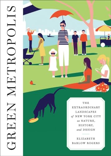 Green Metropolis: The Extraordinary Landscapes of New York City as Nature, History, and Design - Click to Buy