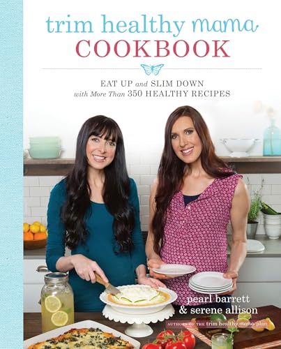 Trim Healthy Mama Cookbook: Eat Up and Slim Down with More Than 350 Healthy Recipes