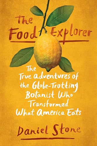 The Food Explorer: The True Adventures of the Globe-Trotting Botanist Who Transformed What America Eats - Click to Buy