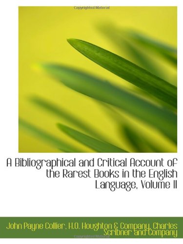 A Bibliographical and Critical Account of the Rarest Books in the English Language, Volume II