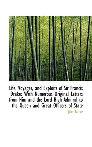Life, Voyages, and Exploits of Sir Francis Drake: With Numerous Original Letters from Him and the Lord High Admiral to the Queen and Great Officers of State - Click to Buy