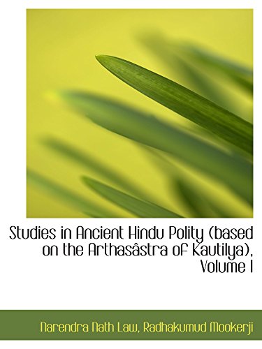 Studies in Ancient Hindu Polity (based on the Arthasâstra of Kautilya), Volume I - Click to Buy