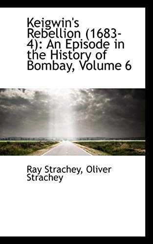 Keigwin's Rebellion 1683-4: An Episode in the History of Bombay, Volume 6 - Click to Buy