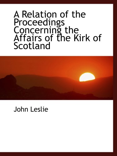 A Relation of the Proceedings Concerning the Affairs of the Kirk of Scotland - Click to Buy