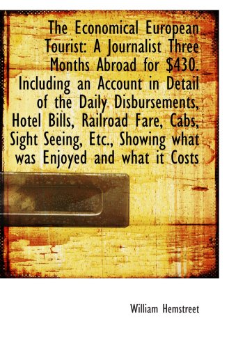 The Economical European Tourist: A Journalist Three Months Abroad for $430. Including an Account in - Click to Buy