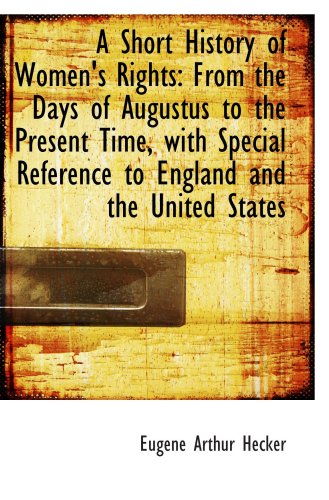 A Short History of Women's Rights: From the Days of Augustus to the Present Time, with Special Refer - Click to Buy
