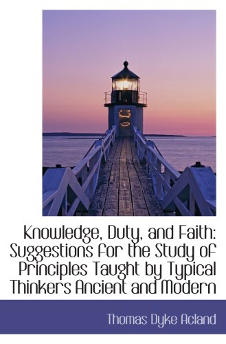 Knowledge, Duty, and Faith: Suggestions for the Study of Principles Taught by Typical Thinkers Ancie - Click to Buy