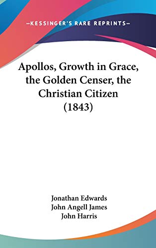 Apollos, Growth in Grace, the Golden Censer, the Christian Citizen (1843)