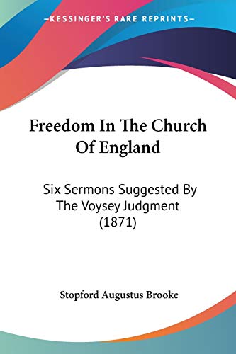 Freedom In The Church Of England: Six Sermons Suggested By The Voysey Judgment (1871) - Click to Buy