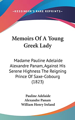 Memoirs Of A Young Greek Lady: Madame Pauline Adelaide Alexandre Panam, Against His Serene Highness The Reigning Prince Of Saxe-Cobourg (1823) - Click to Buy