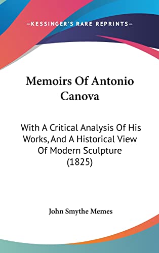 Memoirs Of Antonio Canova: With A Critical Analysis Of His Works, And A Historical View Of Modern Sculpture (1825) - Click to Buy