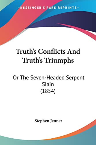 Truth's Conflicts And Truth's Triumphs: Or The Seven-Headed Serpent Slain (1854)