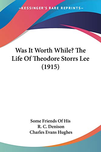 Was It Worth While? The Life Of Theodore Storrs Lee (1915) - Click to Buy