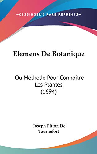 Elemens De Botanique: Ou Methode Pour Connoitre Les Plantes (1694) (French Edition)