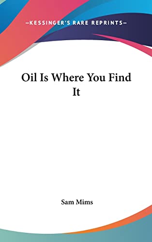 Oil Is Where You Find It - Click to Buy