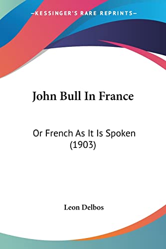 John Bull In France: Or French As It Is Spoken (1903) - Click to Buy