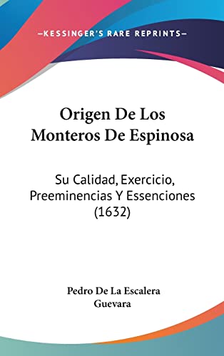 Origen De Los Monteros De Espinosa: Su Calidad, Exercicio, Preeminencias Y Essenciones (1632) - Click to Buy