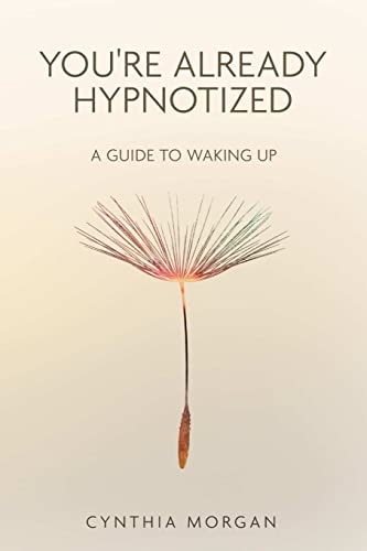 You're Already Hypnotized: A Guide to Waking Up