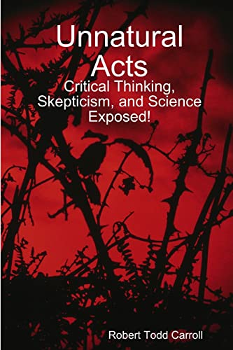 Unnatural Acts: Critical Thinking, Skepticism, and Science Exposed! - Click to Buy
